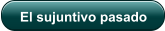El sujuntivo pasado