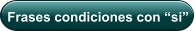 Frases condiciones con “si”