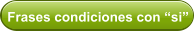 Frases condiciones con “si”